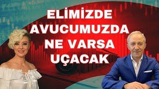 ELİMİZDE AVUCUMUZDA NE VARSA UÇACAK EKONOMİ YORUM