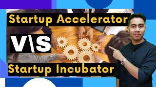 Startup Accelerator V/S Startup Incubator | INDIA