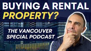 Should You Still Buy a Rental Property in Vancouver? | the Vancouver Special Podcast