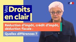 Connaissez-vous la différence entre : réduction d'impôt, crédit d'impôt et déduction fiscale ?