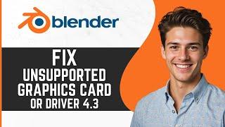 How to Fix Blender Unsupported Graphics Card or Driver 4.3 (2024) - Easy Guide