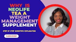 Why is Neolife tea  a weight management supplement/Step by step scientific explanation.