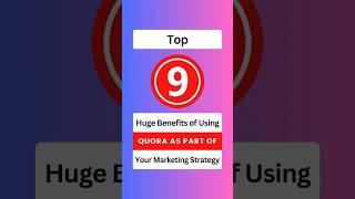 Top 9 Huge Benefits Of Using Quora As Part Of Your Marketing Strategy