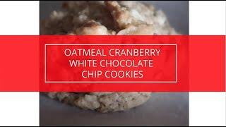 Oatmeal Cranberry White Chocolate Chip Cookies