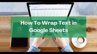 How to Wrap Text in Google Sheets