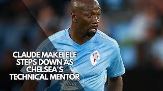 Claude Makelele Steps Down as Chelsea's Technical Mentor