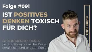 Ist positives Denken Toxisch für Dich? | #091