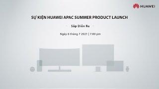 SỰ KIỆN HUAWEI APAC SUMMER LAUNCH