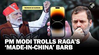 “Murkho ke sardar…” PM Modi trolls Rahul Gandhi’s mobiles in India are made in China claims