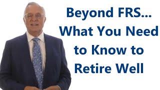 Beyond FRS - What You Need To Know To Retire Well