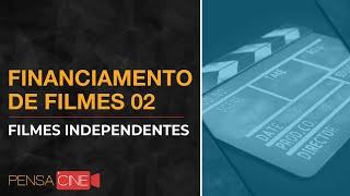 Financiamento de Filmes 02 - Filmes Independentes