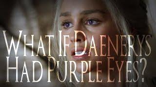 What if Daenerys had Purple eyes?