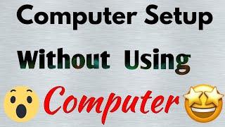 Computer Setup without Using Computer and Laptop 