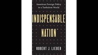 Robert J. Lieber — Indispensable Nation: American Foreign Policy in a Turbulent World