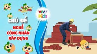 Nghề Công nhân xây dựng | Hướng nghiệp cho các bé | Lớn lên em muốn làm gì? | VTV7