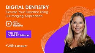 Elevate Your Expertise Using 3D Imaging Application | Dr. Heidi Kohltfarber | Viva Learning
