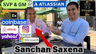 Podcast Interview w/ Atlassian's SVP & GM of Product, Sanchan Saxena|The O'ChakDe Show | Sachin Syal