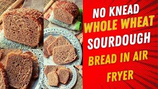 Is sourdough the healthiest bread? Easy No-knead Sourdough Bread Whole Wheat Recipe in Air Fryer