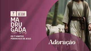 Madrugada de Oração. 7 Hábitos de Jesus: ADORAÇÃO. 21 de Outubro