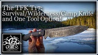 The TFK T17 One Tool Option: Survival/Wilderness/Camp Knife!