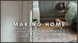 Making Home Series | starting a new project & working on built ins