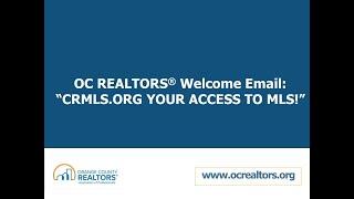 OC REALTORS PRESENTS: WELCOME TO THE ASSOCIATION NEW MEMBERS! CRMLS.ORG AND MLS