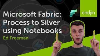 Microsoft Fabric: Processing Bronze to Silver using Fabric Notebooks