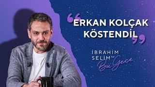 Hanımlar Beyler, Karşınızda Erkan Kolçak Köstendil - İbrahim Selim ile Bu Gece 5x10