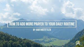 How to Add More Prayer to Your Daily Routine