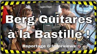 Berg Guitares prend la Bastille - Reportage & Interviews