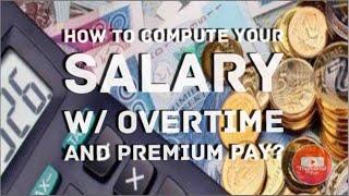 HOW TO COMPUTE YOUR SALARY WITH OVERTIME AND PREMIUM PAY?