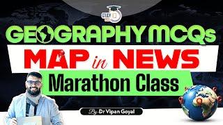 Geography Maps in News l Geography Map Based MCQs Marathon Class for All Exams By Dr Vipan Goyal