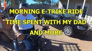 MORNING E-TRIKE RIDE - TIME SPENT WITH MY DAD & MORE