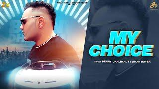 MY CHOICE  || official  video  || BENNY DHALIWAL FT AMAN HAYER || NEW PUNJABI SONG 2024