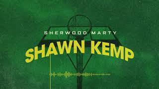 Sherwood Marty - Shawn Kemp [Official Audio]