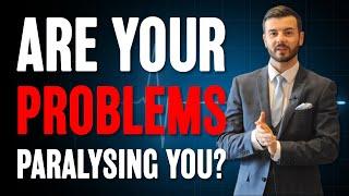 Are your problems PARALYSING you? | The Paul McFadden Wealth Podcast