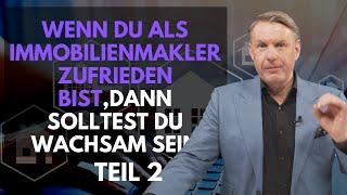 Wenn du als Immobilienmakler zufrieden bist, wie es läuft, dann solltest du wachsam sein - Teil 2