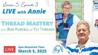 S5, Ep 3: Thread Mastery with Bob Purcell of YLI Threads (LIVE with Annie)