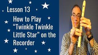 Recorder Lesson 13: How to Play "Twinkle Twinkle Little Star"