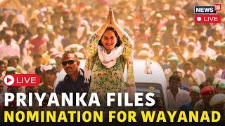 LIVE | Priyanka Gandhi Files Nomination For Wayanad By-Elections | Congress | Rahul Gandhi | N18L