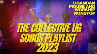 The Collective UG | Top Praise and Worship Songs 2023 Playlist - Nonstop Ugandan Gospel Songs