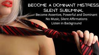 Become A Dominant Mistress Silent Subliminal - No Music, Silent Affirmations, Listen in Background