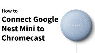 How to Connect Google Nest Mini to Chromecast