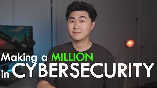 My Journey to Becoming a MILLIONAIRE in Cybersecurity