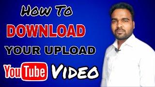 How to Download Your Upload Youtube Video With Original Quality Size | Download Youtube Video