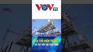 Tiêu thụ điện tháng 5 có thể tiếp tục vượt đỉnh#shorts