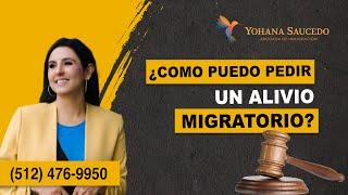 ¿Cuando puedo pedir alivio migratorio? ¿Como funciona? - Abogada de Inmigracion Yohana Saucedo