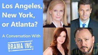 LA, New York or Atlanta? What's the Best City for Actors? A Conversation with the Drama Inc Partners