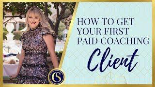 COACHING BUSINESS - HOW TO GET YOUR FIRST PAID COACHING CLIENT