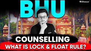 BHU Counselling 2024 Lock & Float (Upgrade) Rule | BHU Admission 2024 | BHU Counselling Process 2024